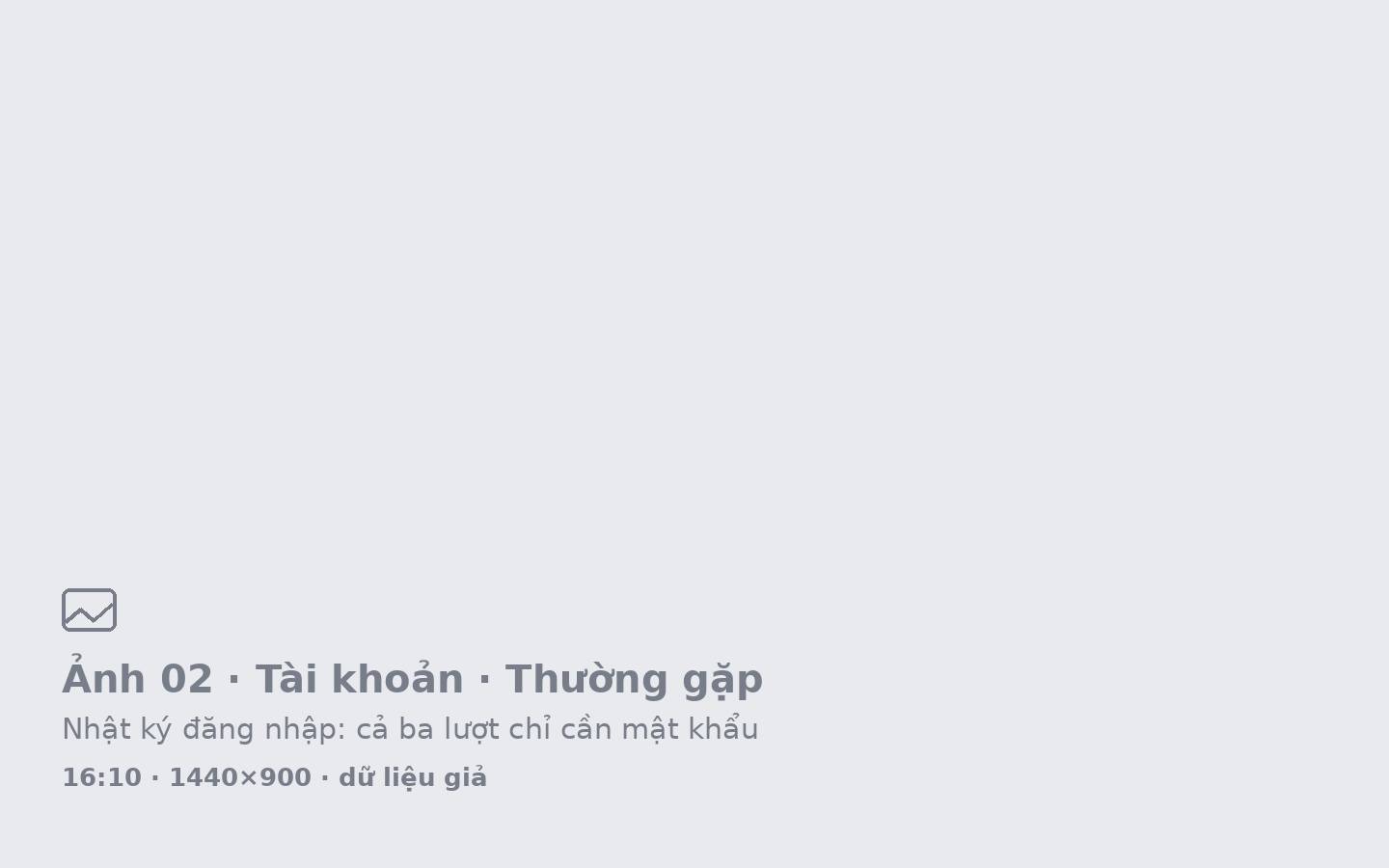 Nhật ký đăng nhập: cả ba lượt chỉ cần mật khẩu, kể cả tài khoản đã nghỉ và lượt từ nước ngoài